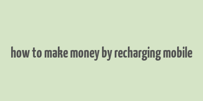 how to make money by recharging mobile