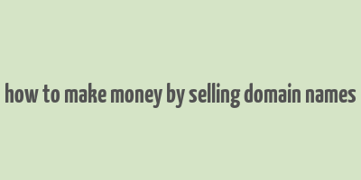 how to make money by selling domain names