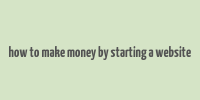 how to make money by starting a website