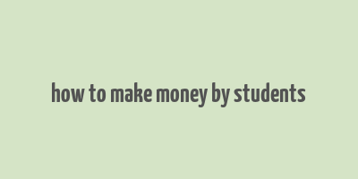 how to make money by students