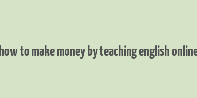 how to make money by teaching english online