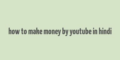 how to make money by youtube in hindi