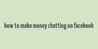 how to make money chatting on facebook