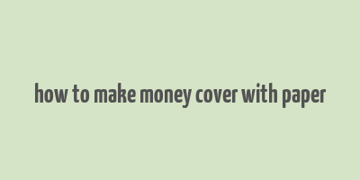 how to make money cover with paper