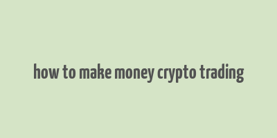 how to make money crypto trading