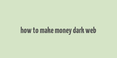 how to make money dark web