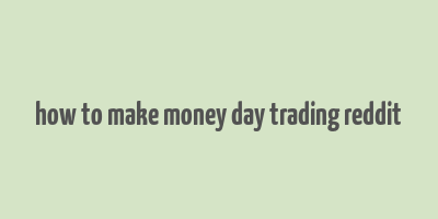 how to make money day trading reddit