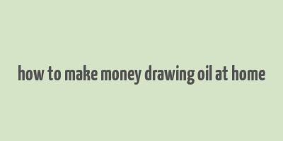 how to make money drawing oil at home