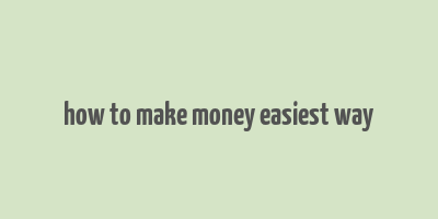 how to make money easiest way