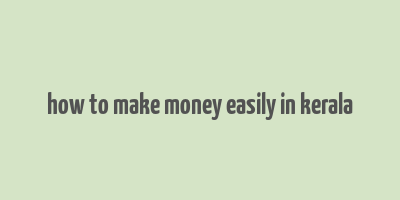 how to make money easily in kerala