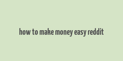 how to make money easy reddit