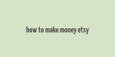 how to make money etsy