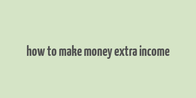 how to make money extra income