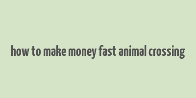 how to make money fast animal crossing