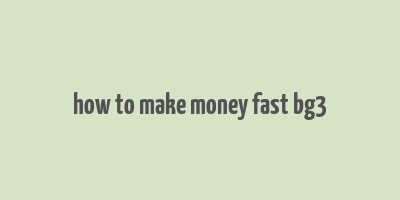 how to make money fast bg3