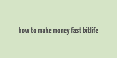 how to make money fast bitlife