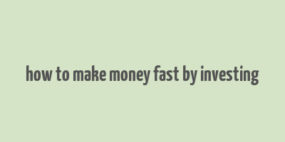 how to make money fast by investing