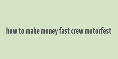 how to make money fast crew motorfest