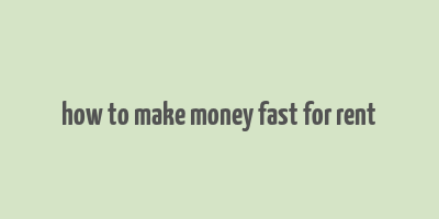 how to make money fast for rent