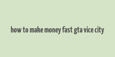 how to make money fast gta vice city