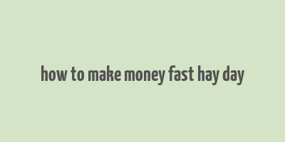 how to make money fast hay day