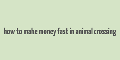 how to make money fast in animal crossing