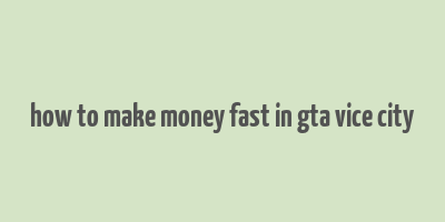 how to make money fast in gta vice city