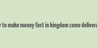 how to make money fast in kingdom come deliverance