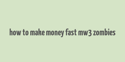 how to make money fast mw3 zombies