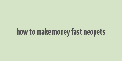 how to make money fast neopets