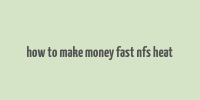 how to make money fast nfs heat