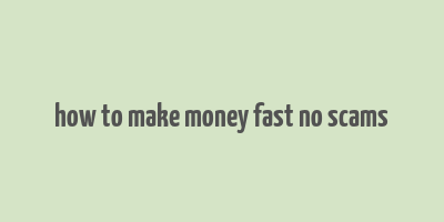 how to make money fast no scams