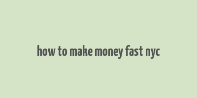 how to make money fast nyc