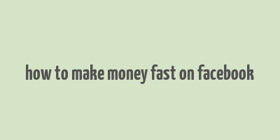 how to make money fast on facebook