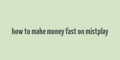 how to make money fast on mistplay