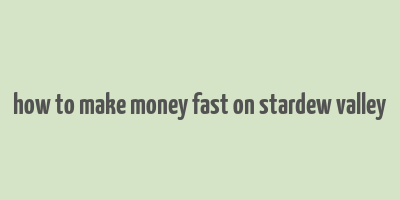 how to make money fast on stardew valley