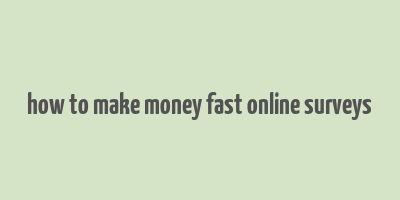 how to make money fast online surveys