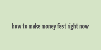 how to make money fast right now