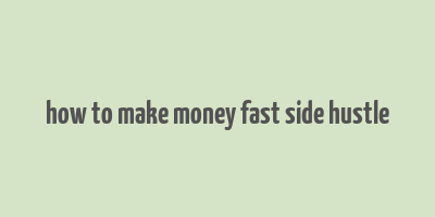 how to make money fast side hustle