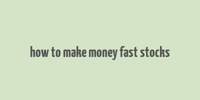 how to make money fast stocks