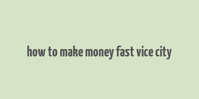 how to make money fast vice city