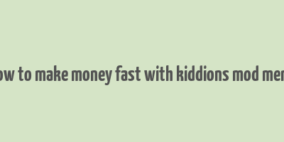 how to make money fast with kiddions mod menu