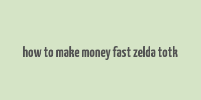 how to make money fast zelda totk