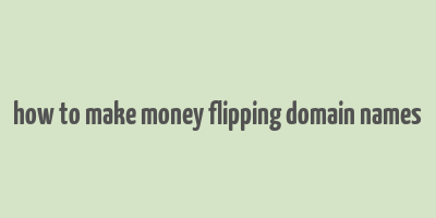 how to make money flipping domain names