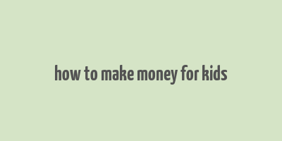 how to make money for kids