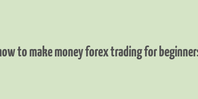 how to make money forex trading for beginners