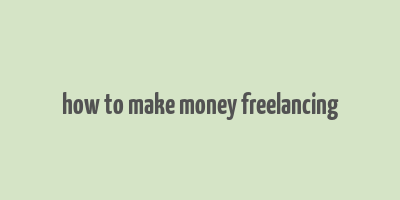 how to make money freelancing