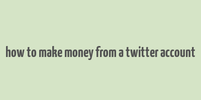 how to make money from a twitter account