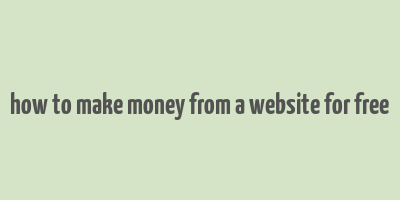 how to make money from a website for free