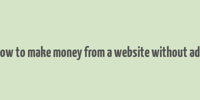 how to make money from a website without ads